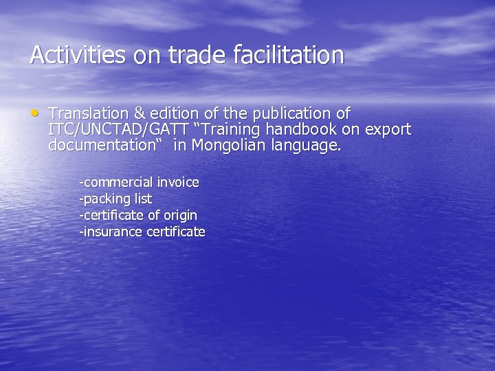 Activities on trade facilitation • Translation & edition of the publication of ITC/UNCTAD/GATT “Training