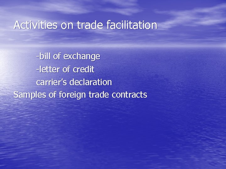 Activities on trade facilitation -bill of exchange -letter of credit carrier’s declaration Samples of