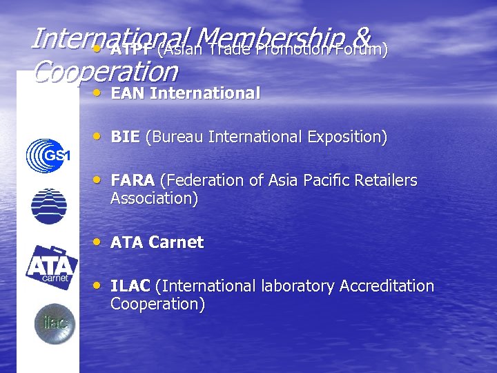 International Membership & • ATPF (Asian Trade Promotion Forum) Cooperation • EAN International •