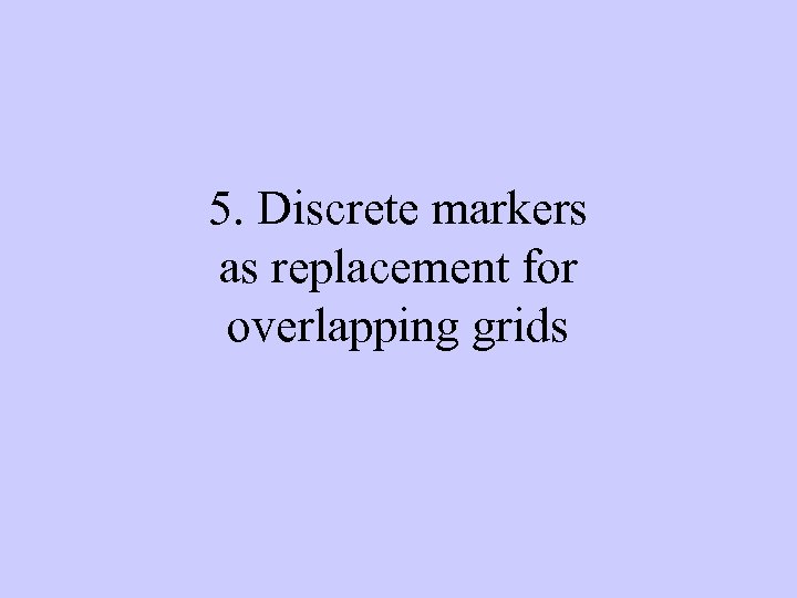 5. Discrete markers as replacement for overlapping grids 
