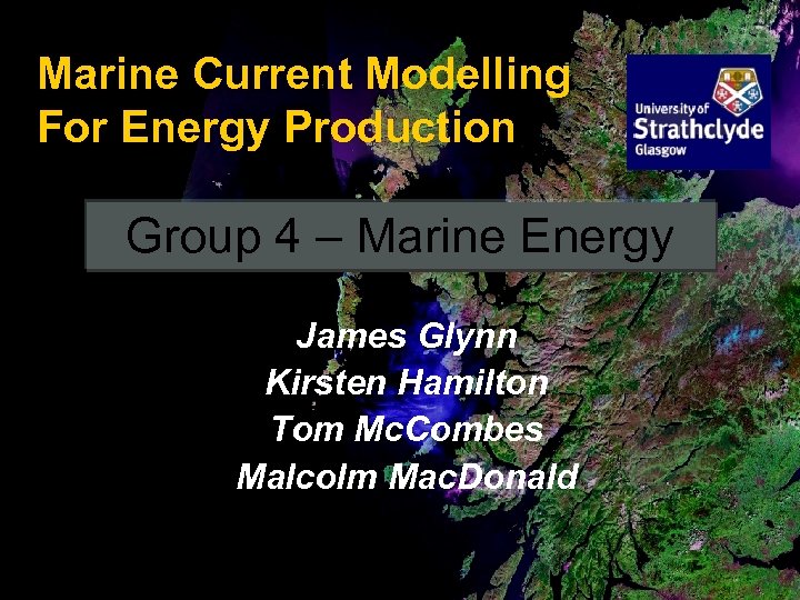 Marine Current Modelling For Energy Production Group 4 – Marine Energy James Glynn Kirsten