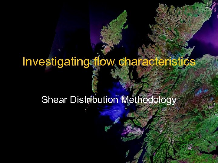 Investigating flow characteristics Shear Distribution Methodology 
