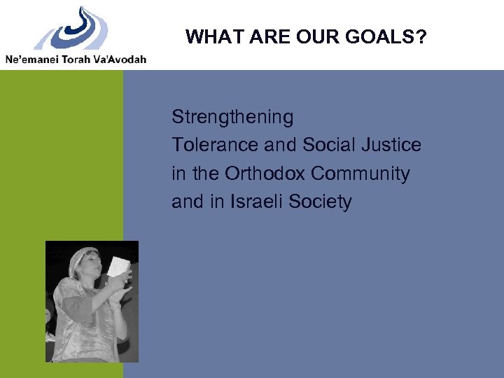 WHAT ARE OUR GOALS? Strengthening Tolerance and Social Justice in the Orthodox Community and