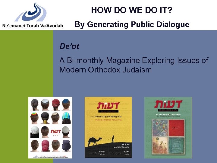 HOW DO WE DO IT? By Generating Public Dialogue De’ot A Bi-monthly Magazine Exploring