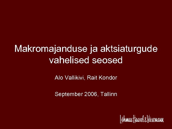 Makromajanduse ja aktsiaturgude vahelised seosed Alo Vallikivi, Rait Kondor September 2006, Tallinn 