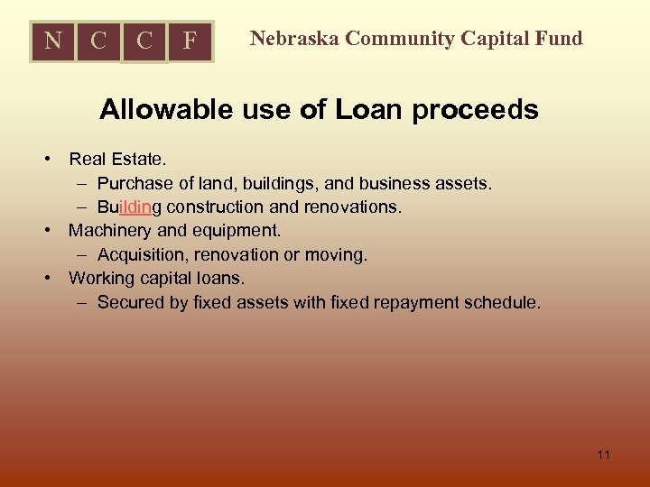 N C C F Nebraska Community Capital Fund Allowable use of Loan proceeds •