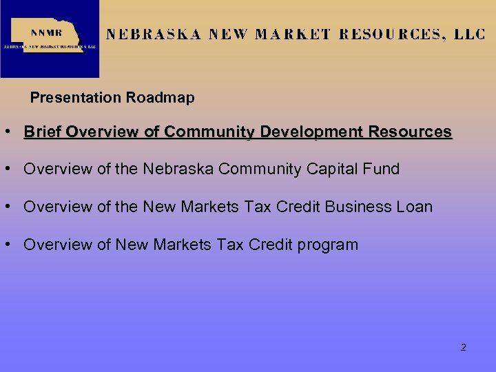 Presentation Roadmap • Brief Overview of Community Development Resources • Overview of the Nebraska