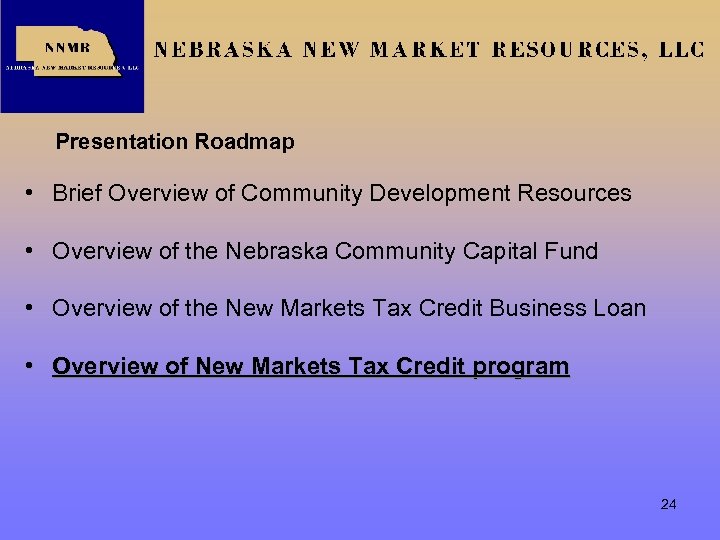 Presentation Roadmap • Brief Overview of Community Development Resources • Overview of the Nebraska
