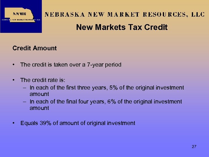 New Markets Tax Credit Amount • The credit is taken over a 7 -year