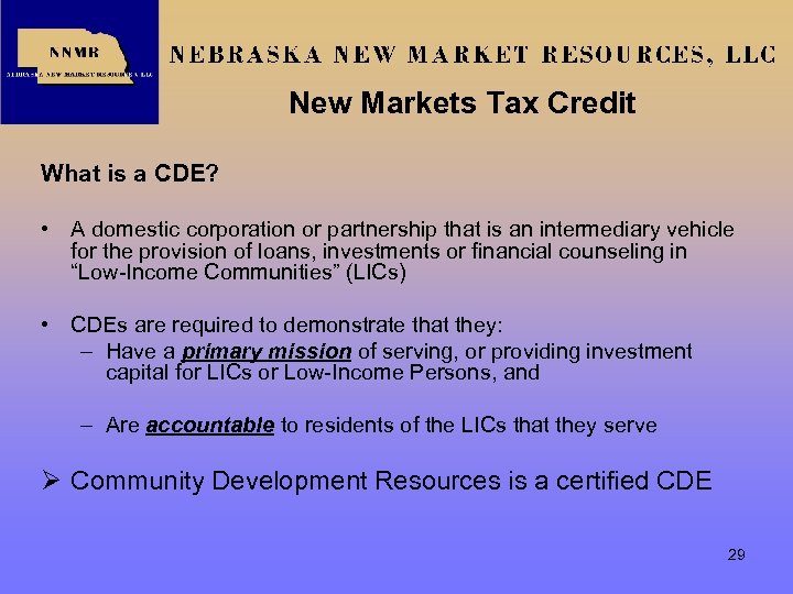 New Markets Tax Credit What is a CDE? • A domestic corporation or partnership