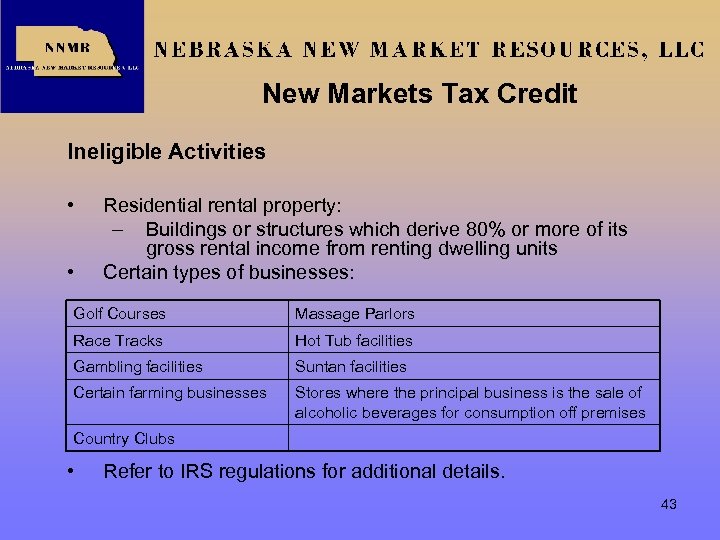 New Markets Tax Credit Ineligible Activities • • Residential rental property: – Buildings or