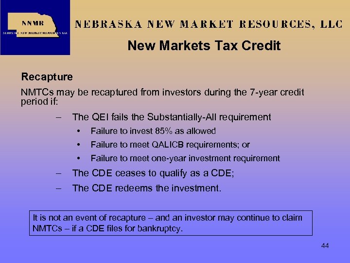 New Markets Tax Credit Recapture NMTCs may be recaptured from investors during the 7
