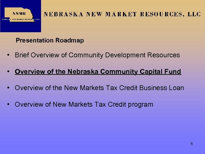 Presentation Roadmap • Brief Overview of Community Development Resources • Overview of the Nebraska