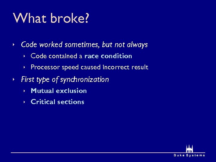 What broke? Code worked sometimes, but not always Code contained a race condition Processor