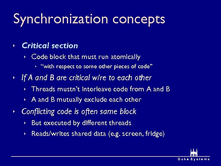 Synchronization concepts Critical section Code block that must run atomically “with respect to some