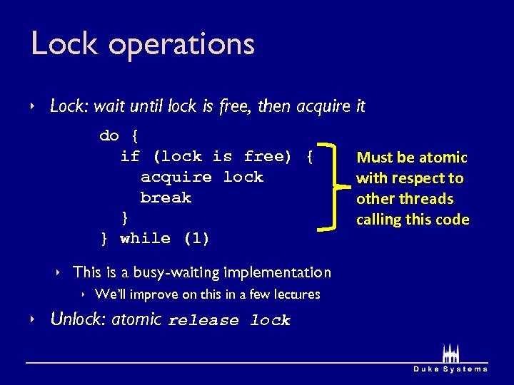 Lock operations Lock: wait until lock is free, then acquire it do { if