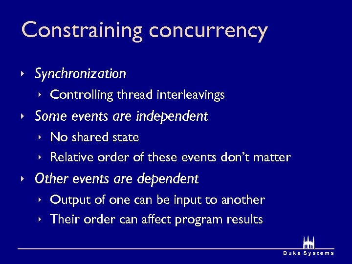 Constraining concurrency Synchronization Controlling thread interleavings Some events are independent No shared state Relative