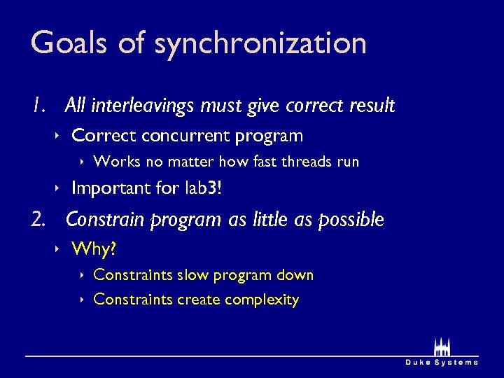 Goals of synchronization 1. All interleavings must give correct result Correct concurrent program Works