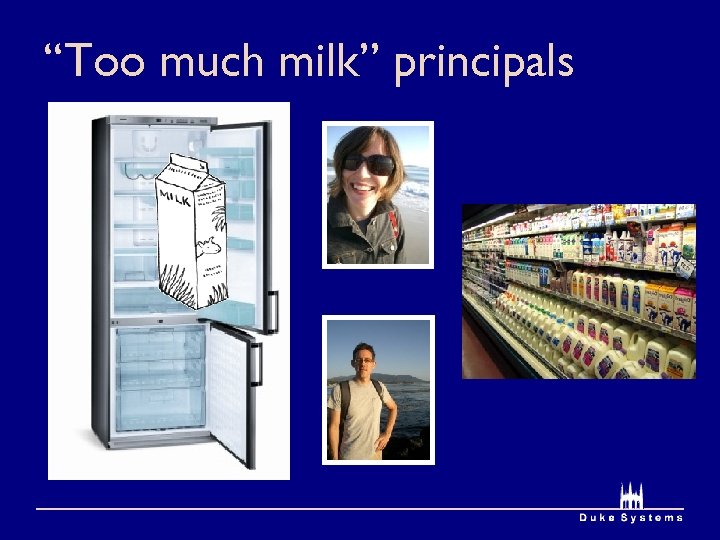 “Too much milk” principals 