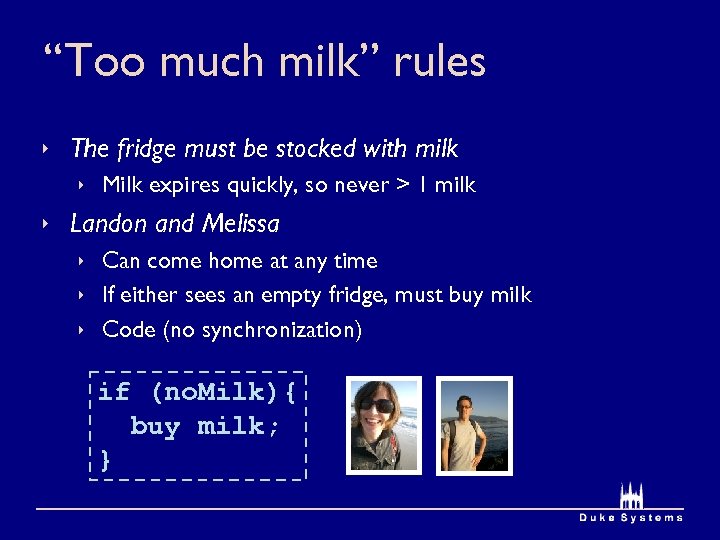 “Too much milk” rules The fridge must be stocked with milk Milk expires quickly,