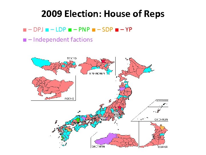 2009 Election: House of Reps ■ – DPJ ■ – LDP ■ – PNP