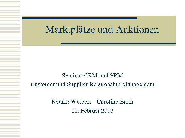 Marktplätze und Auktionen Seminar CRM und SRM: Customer und Supplier Relationship Management Natalie Weibert