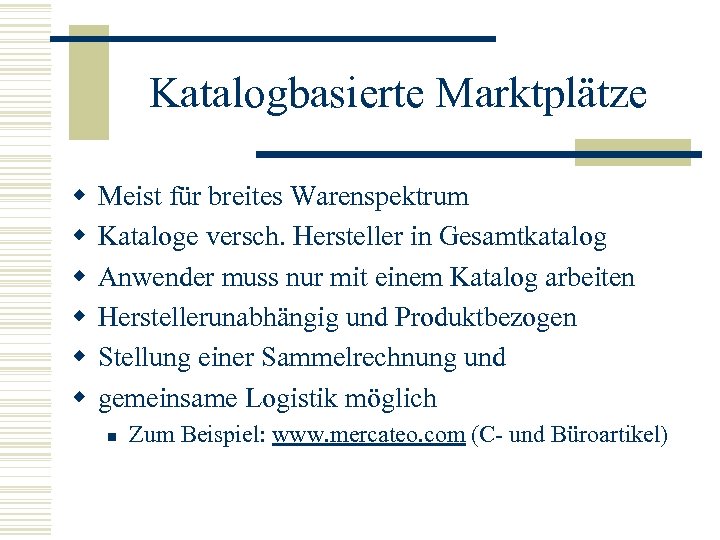 Katalogbasierte Marktplätze w w w Meist für breites Warenspektrum Kataloge versch. Hersteller in Gesamtkatalog