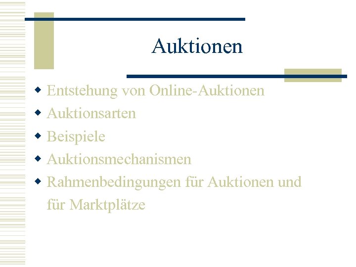 Auktionen w Entstehung von Online-Auktionen w Auktionsarten w Beispiele w Auktionsmechanismen w Rahmenbedingungen für