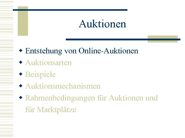 Auktionen w Entstehung von Online-Auktionen w Auktionsarten w Beispiele w Auktionsmechanismen w Rahmenbedingungen für