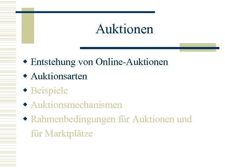 Auktionen w Entstehung von Online-Auktionen w Auktionsarten w Beispiele w Auktionsmechanismen w Rahmenbedingungen für