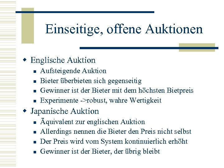 Einseitige, offene Auktionen w Englische Auktion n n Aufsteigende Auktion Bieter überbieten sich gegenseitig