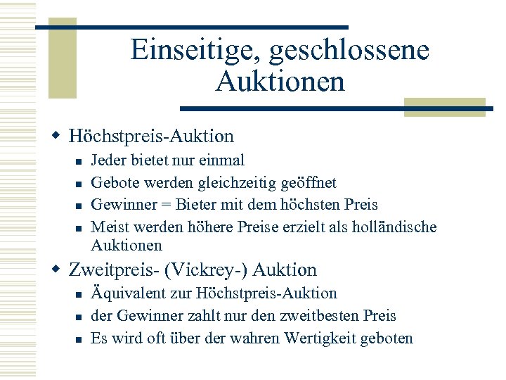 Einseitige, geschlossene Auktionen w Höchstpreis-Auktion n n Jeder bietet nur einmal Gebote werden gleichzeitig
