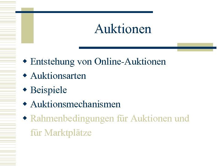 Auktionen w Entstehung von Online-Auktionen w Auktionsarten w Beispiele w Auktionsmechanismen w Rahmenbedingungen für