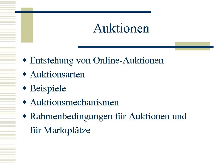 Auktionen w Entstehung von Online-Auktionen w Auktionsarten w Beispiele w Auktionsmechanismen w Rahmenbedingungen für