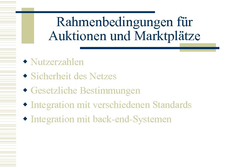 Rahmenbedingungen für Auktionen und Marktplätze w Nutzerzahlen w Sicherheit des Netzes w Gesetzliche Bestimmungen
