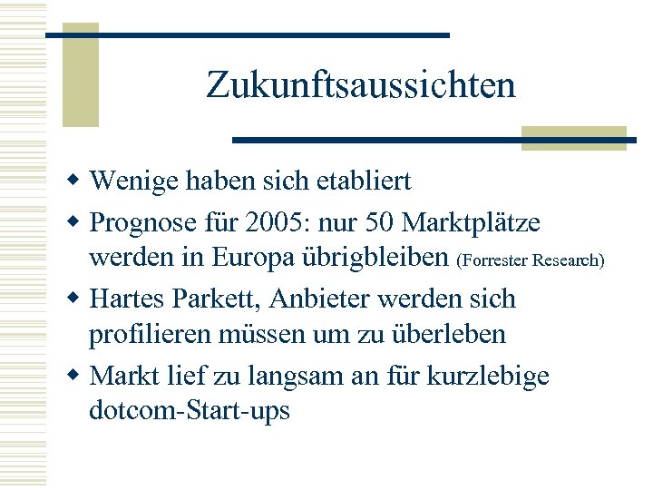 Zukunftsaussichten w Wenige haben sich etabliert w Prognose für 2005: nur 50 Marktplätze werden