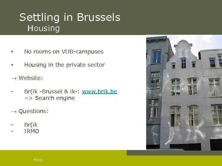 Settling in Brussels Housing • No rooms on VUB-campuses • Housing in the private