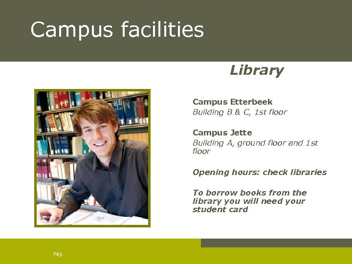 Campus facilities Library Campus Jette Building A, ground floor and 1 st floor Opening