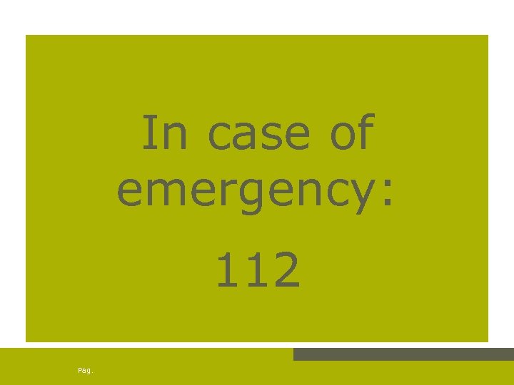 In case of emergency: 112 Pag. 