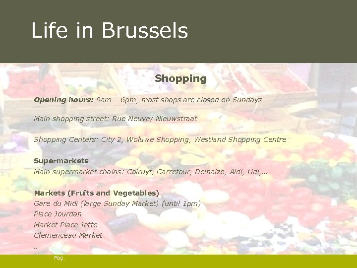 Life in Brussels Shopping Opening hours: 9 am – 6 pm, most shops are