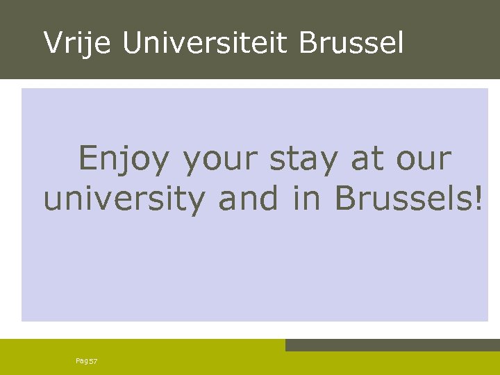 Vrije Universiteit Brussel Enjoy your stay at our university and in Brussels! Pag. 57