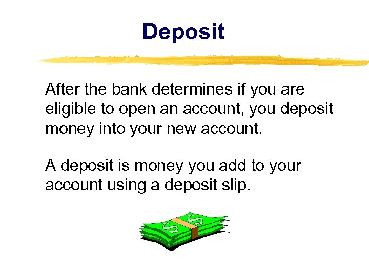 Deposit After the bank determines if you are eligible to open an account, you