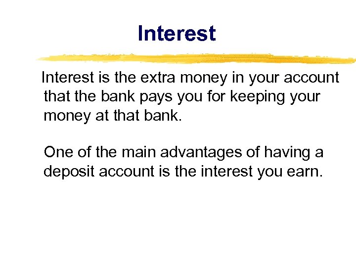 Interest is the extra money in your account that the bank pays you for