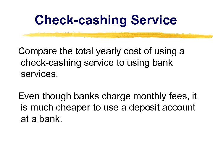Check-cashing Service Compare the total yearly cost of using a check-cashing service to using