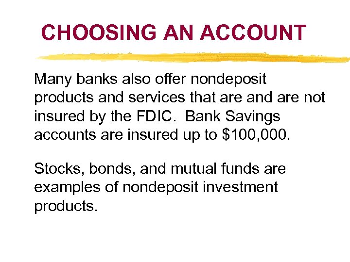 CHOOSING AN ACCOUNT Many banks also offer nondeposit products and services that are and