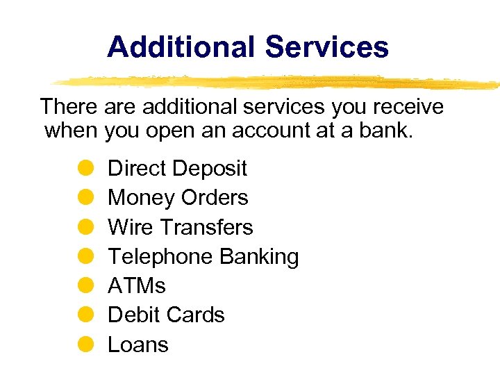 Additional Services There additional services you receive when you open an account at a