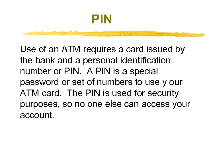 PIN Use of an ATM requires a card issued by the bank and a