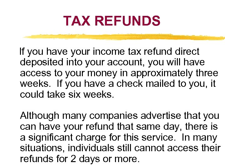 TAX REFUNDS If you have your income tax refund direct deposited into your account,
