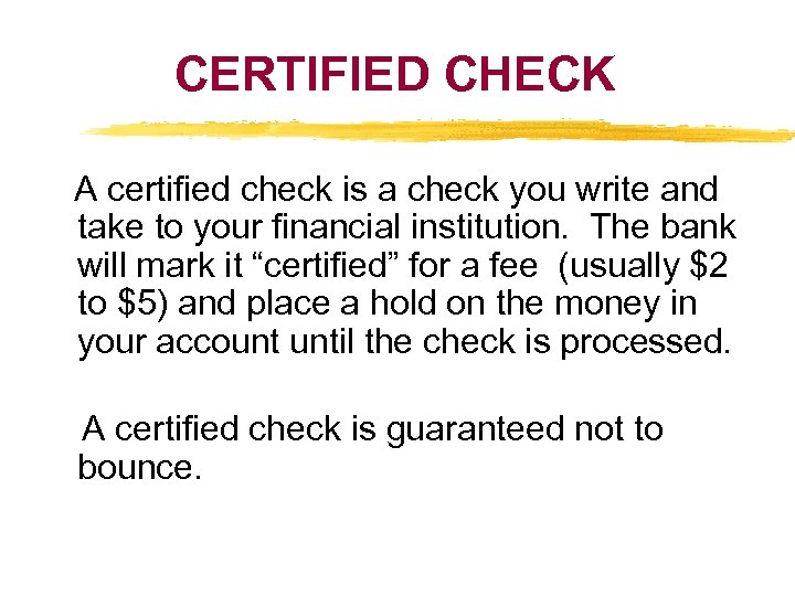CERTIFIED CHECK A certified check is a check you write and take to your
