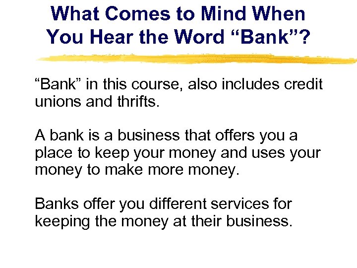 What Comes to Mind When You Hear the Word “Bank”? “Bank” in this course,
